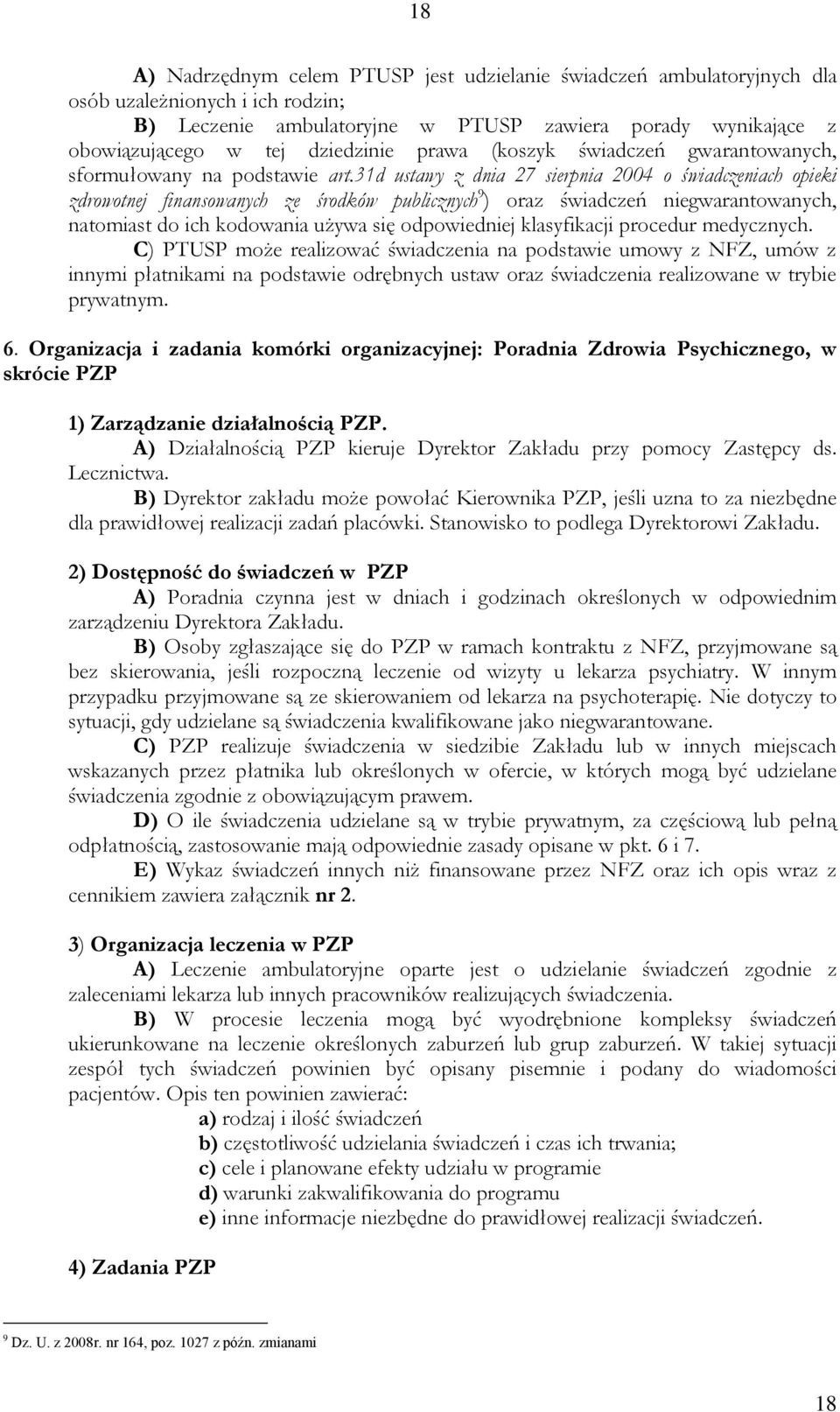 31d ustawy z dnia 27 sierpnia 2004 o świadczeniach opieki zdrowotnej finansowanych ze środków publicznych 9 ) oraz świadczeń niegwarantowanych, natomiast do ich kodowania używa się odpowiedniej