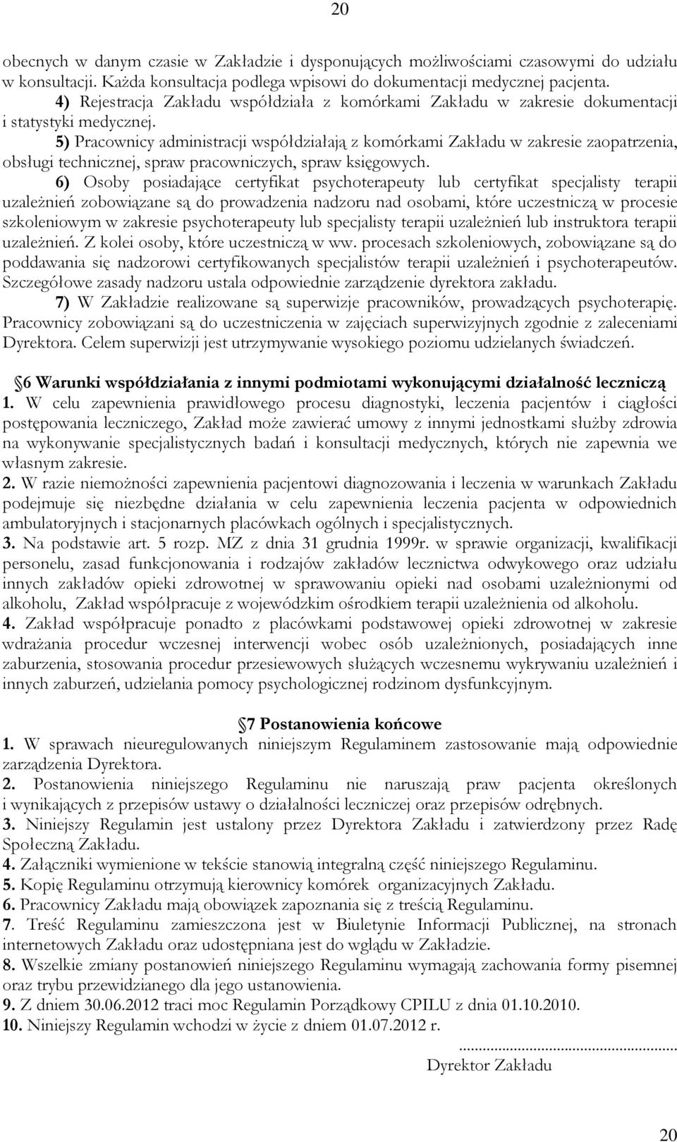 5) Pracownicy administracji współdziałają z komórkami Zakładu w zakresie zaopatrzenia, obsługi technicznej, spraw pracowniczych, spraw księgowych.