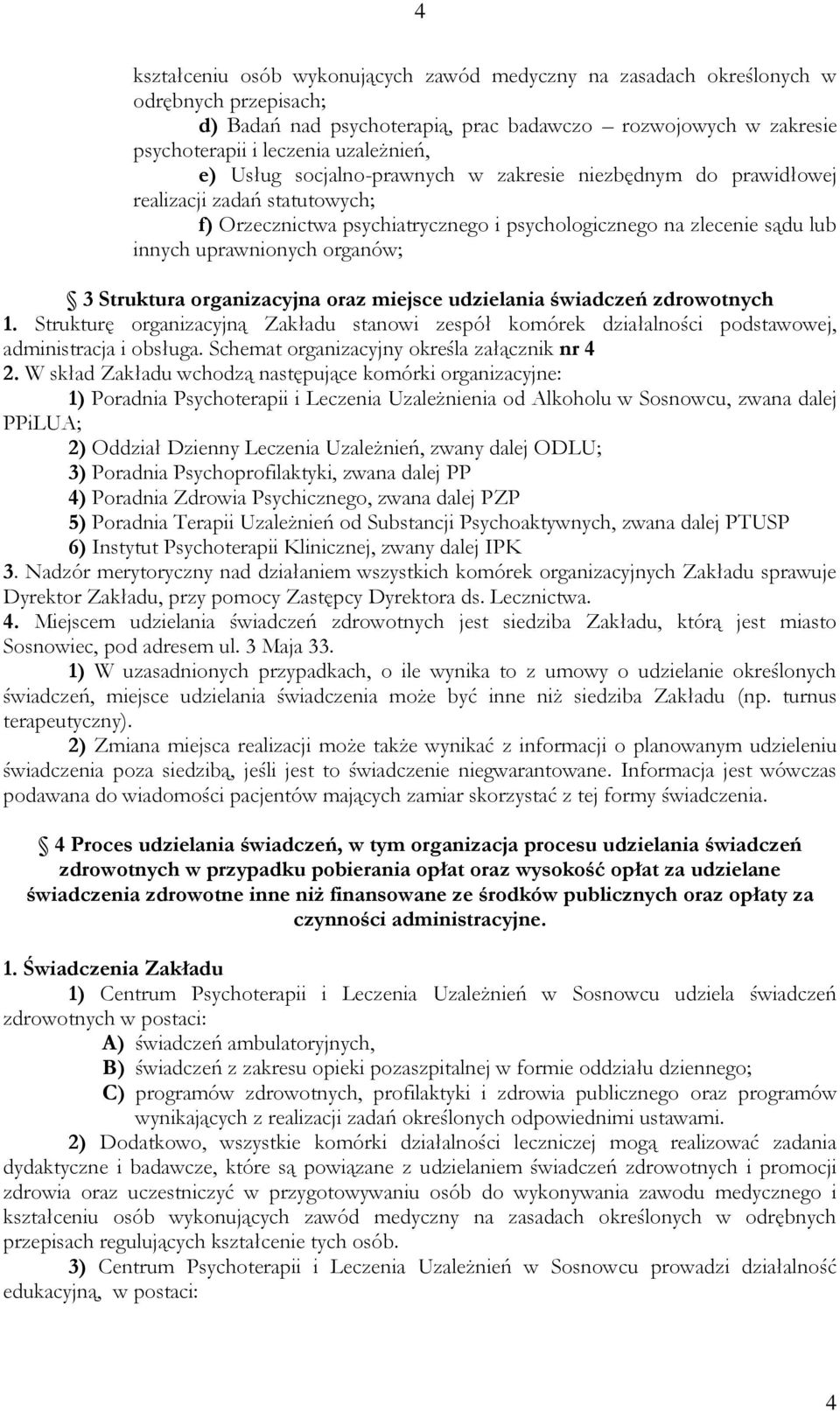 Struktura organizacyjna oraz miejsce udzielania świadczeń zdrowotnych 1. Strukturę organizacyjną Zakładu stanowi zespół komórek działalności podstawowej, administracja i obsługa.