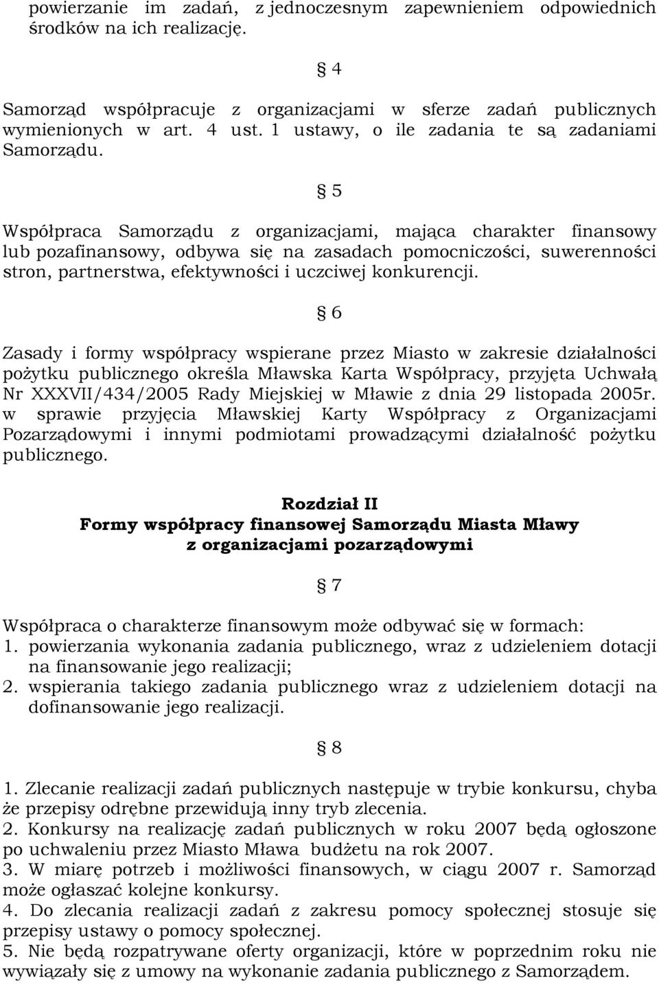 5 Współpraca Samorządu z organizacjami, mająca charakter finansowy lub pozafinansowy, odbywa się na zasadach pomocniczości, suwerenności stron, partnerstwa, efektywności i uczciwej konkurencji.