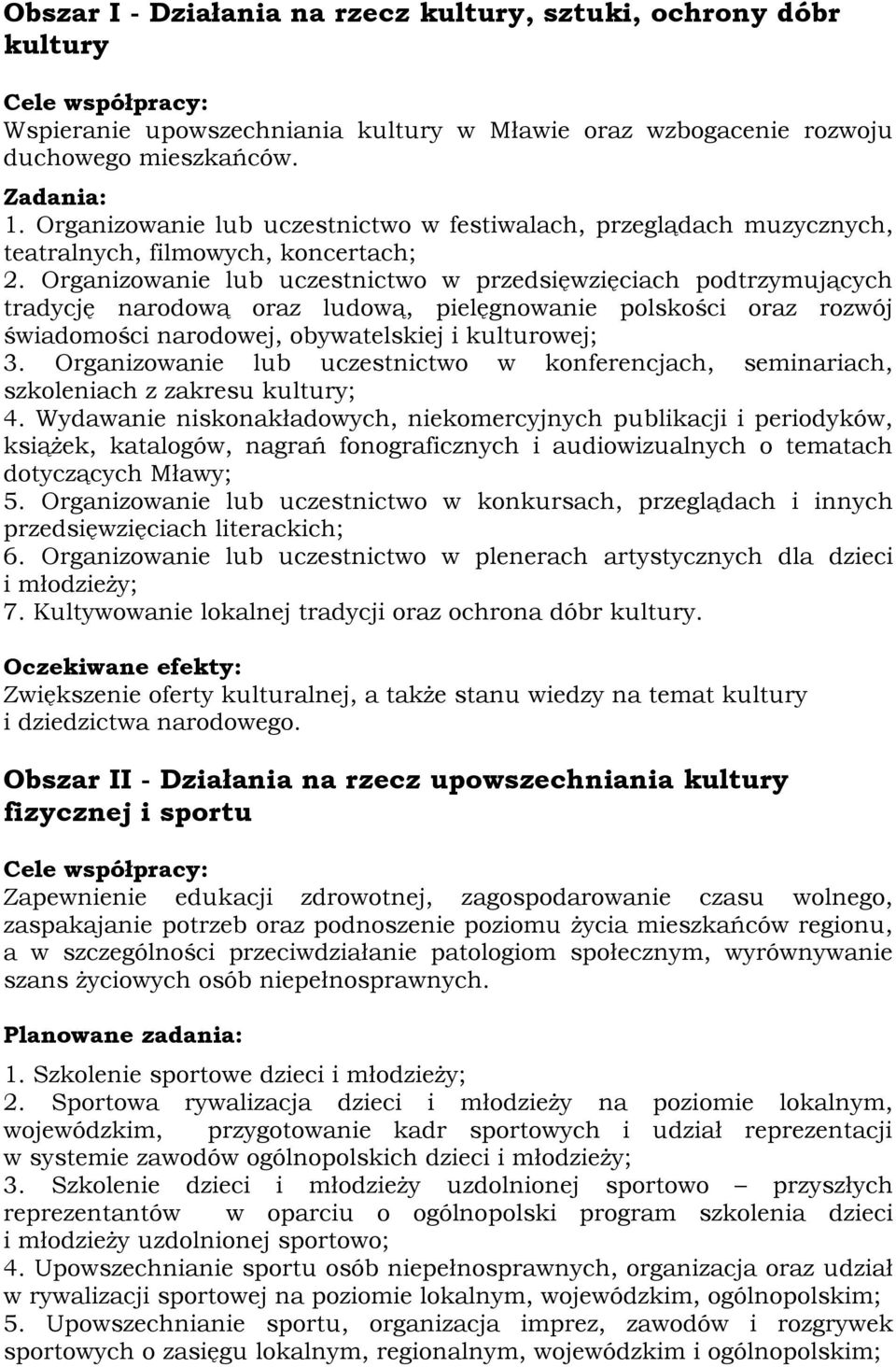 Organizowanie lub uczestnictwo w przedsięwzięciach podtrzymujących tradycję narodową oraz ludową, pielęgnowanie polskości oraz rozwój świadomości narodowej, obywatelskiej i kulturowej; 3.