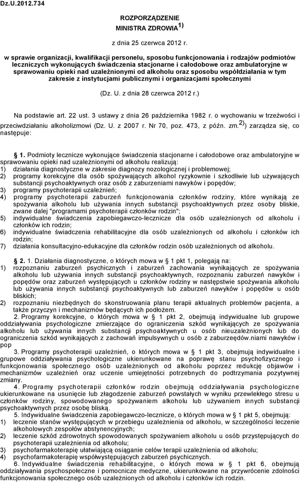 uzależnionymi od alkoholu oraz sposobu współdziałania w tym zakresie z instytucjami publicznymi i organizacjami społecznymi (Dz. U. z dnia 28 czerwca 2012 r.) Na podstawie art. 22 ust.