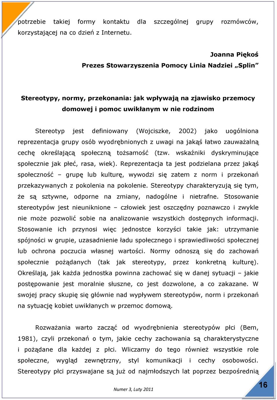 (Wojciszke, 2002) jako uogólniona reprezentacja grupy osób wyodrębnionych z uwagi na jakąś łatwo zauważalną cechę określającą społeczną tożsamość (tzw.