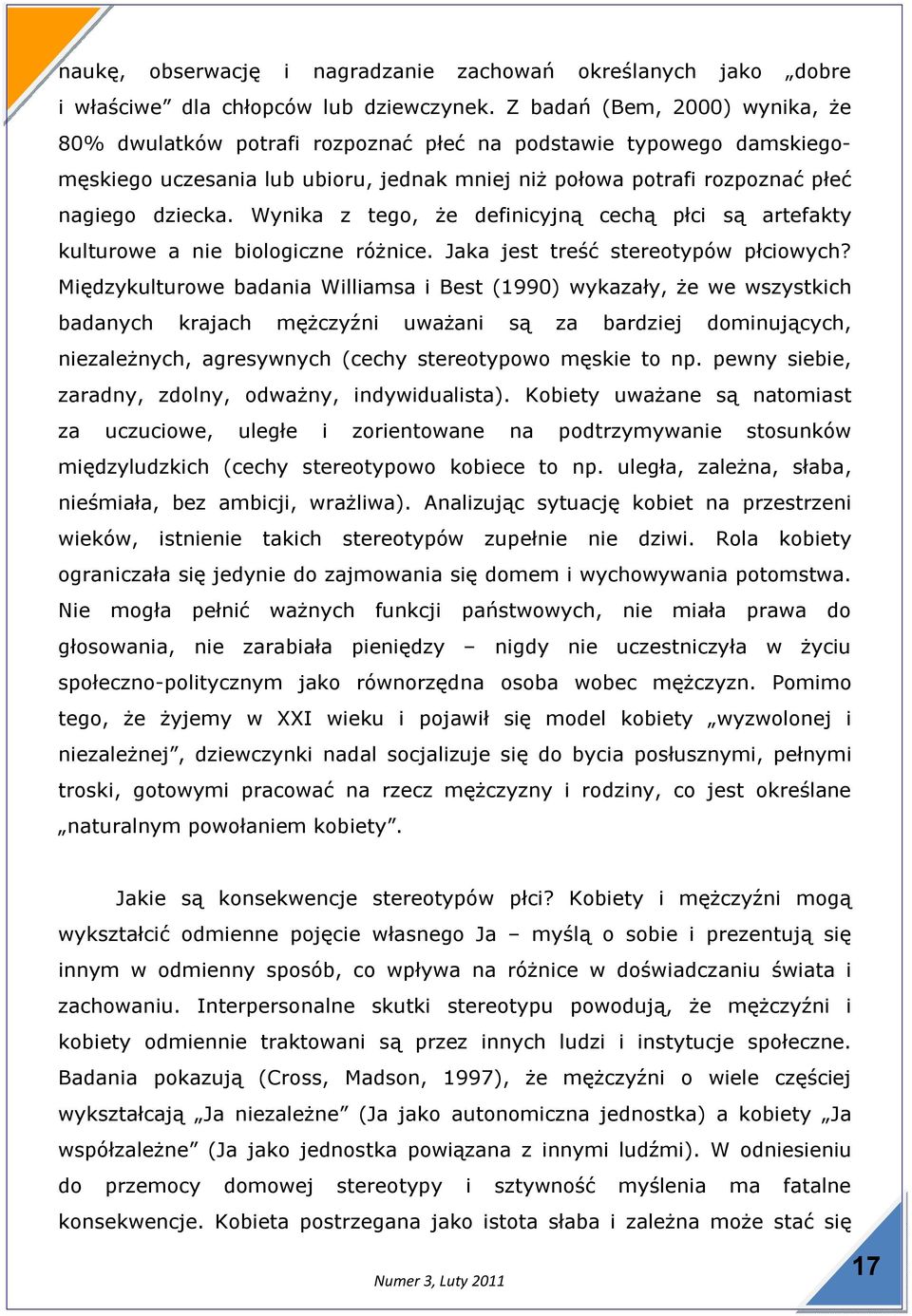 Wynika z tego, że definicyjną cechą płci są artefakty kulturowe a nie biologiczne różnice. Jaka jest treść stereotypów płciowych?