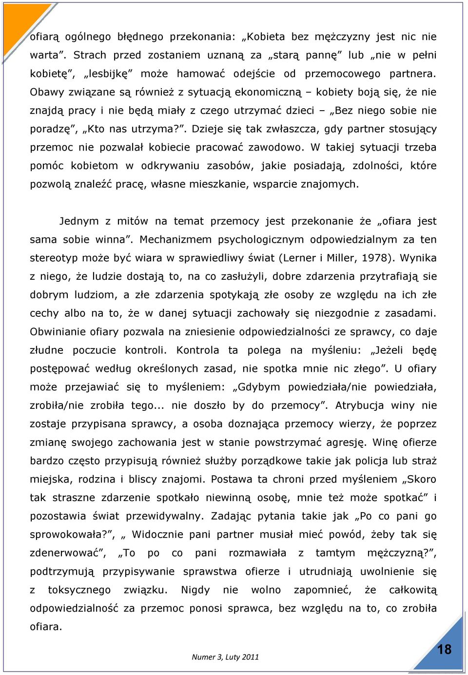 Obawy związane są również z sytuacją ekonomiczną kobiety boją się, że nie znajdą pracy i nie będą miały z czego utrzymać dzieci Bez niego sobie nie poradzę, Kto nas utrzyma?