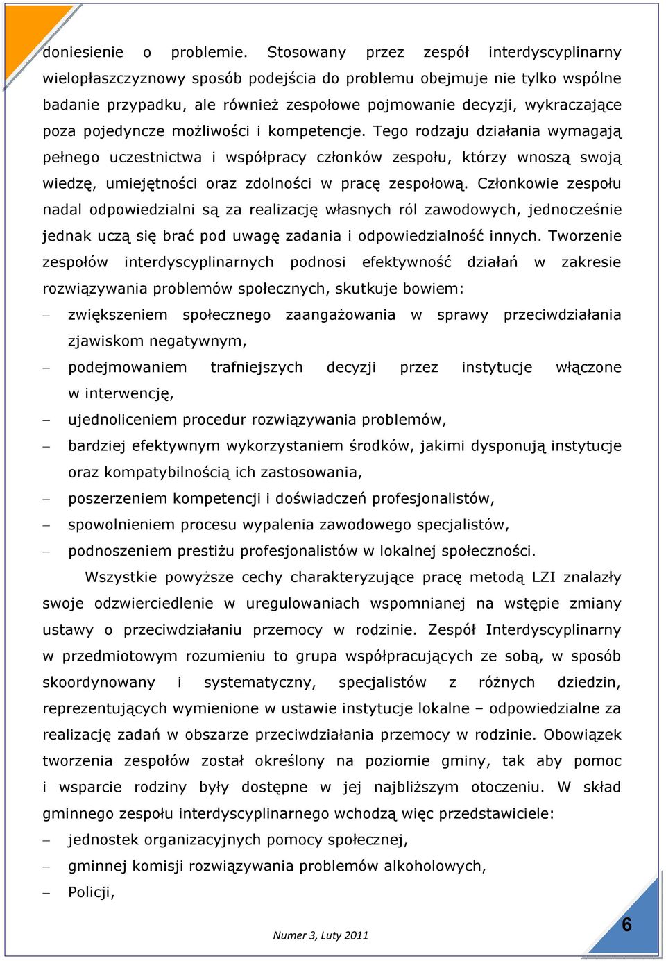 pojedyncze możliwości i kompetencje. Tego rodzaju działania wymagają pełnego uczestnictwa i współpracy członków zespołu, którzy wnoszą swoją wiedzę, umiejętności oraz zdolności w pracę zespołową.