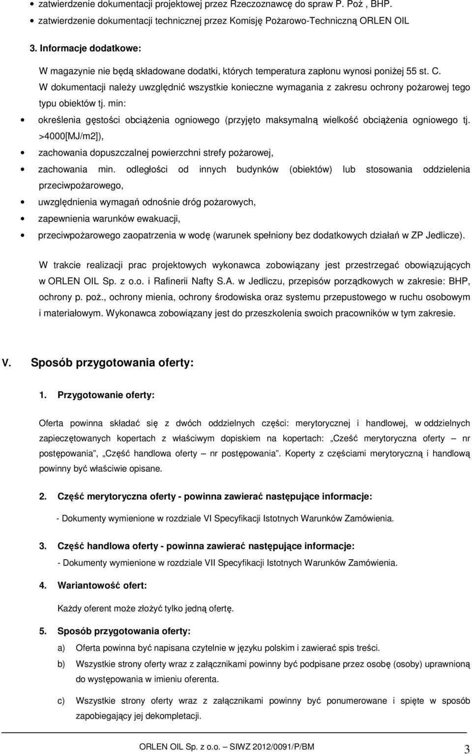 W dokumentacji należy uwzględnić wszystkie konieczne wymagania z zakresu ochrony pożarowej tego typu obiektów tj.