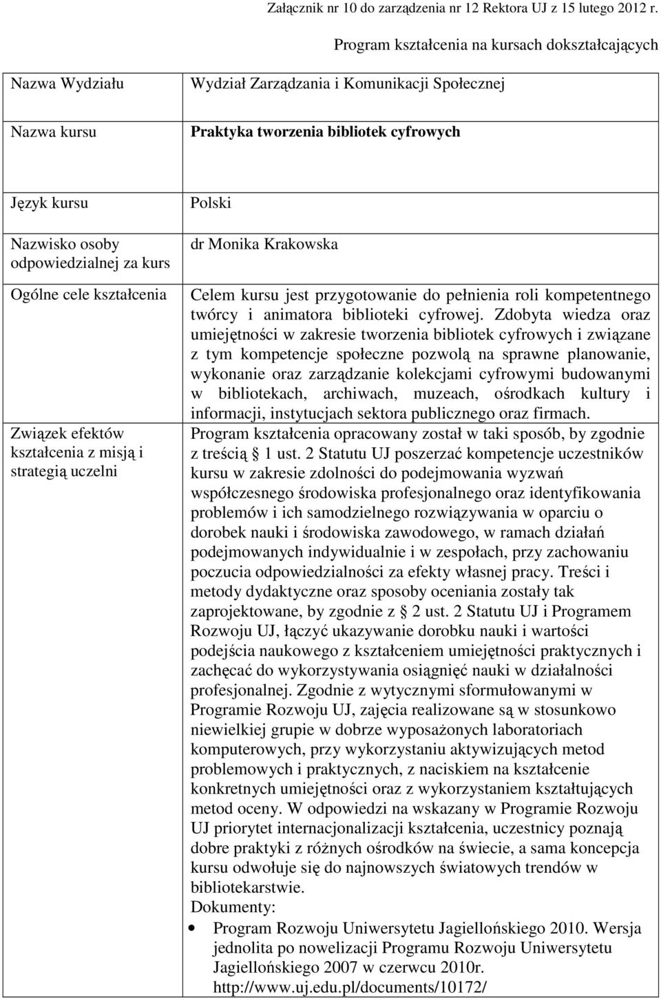 odpowiedzialnej za kurs Ogólne cele kształcenia Związek efektów kształcenia z misją i strategią uczelni Polski dr Monika Krakowska Celem kursu jest przygotowanie do pełnienia roli kompetentnego