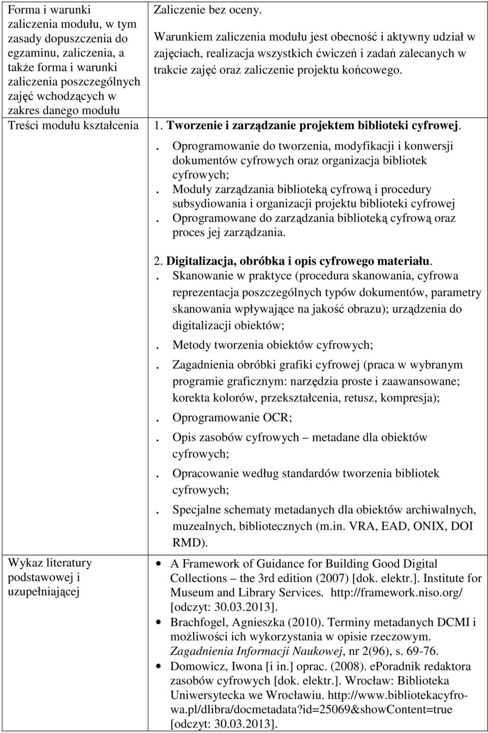 Warunkiem zaliczenia modułu jest obecność i aktywny udział w zajęciach, realizacja wszystkich ćwiczeń i zadań zalecanych w trakcie zajęć oraz zaliczenie projektu końcowego. 1.