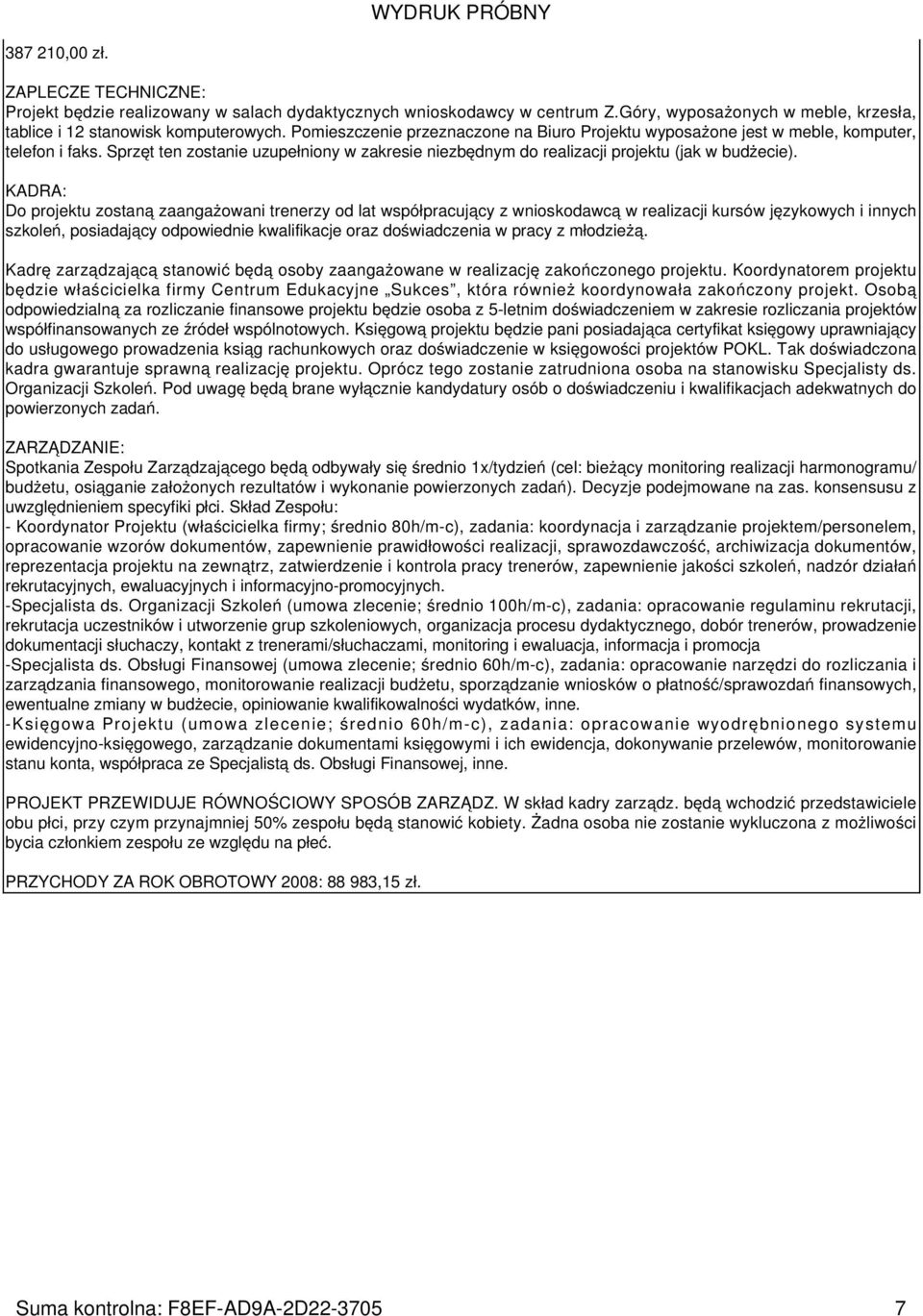 KADRA: Do projektu zostaną zaangażowani trenerzy od lat współpracujący z wnioskodawcą w realizacji kursów językowych i innych szkoleń, posiadający odpowiednie kwalifikacje oraz doświadczenia w pracy