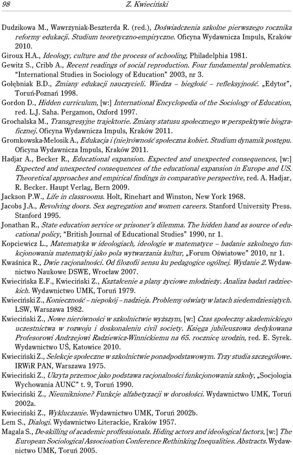 International Studies in Sociology of Education 2003, nr 3. Gołębniak B.D., Zmiany edukacji nauczycieli. Wiedza biegłość refleksyjność. Edytor, Toruń-Poznań 1998. Gordon D.