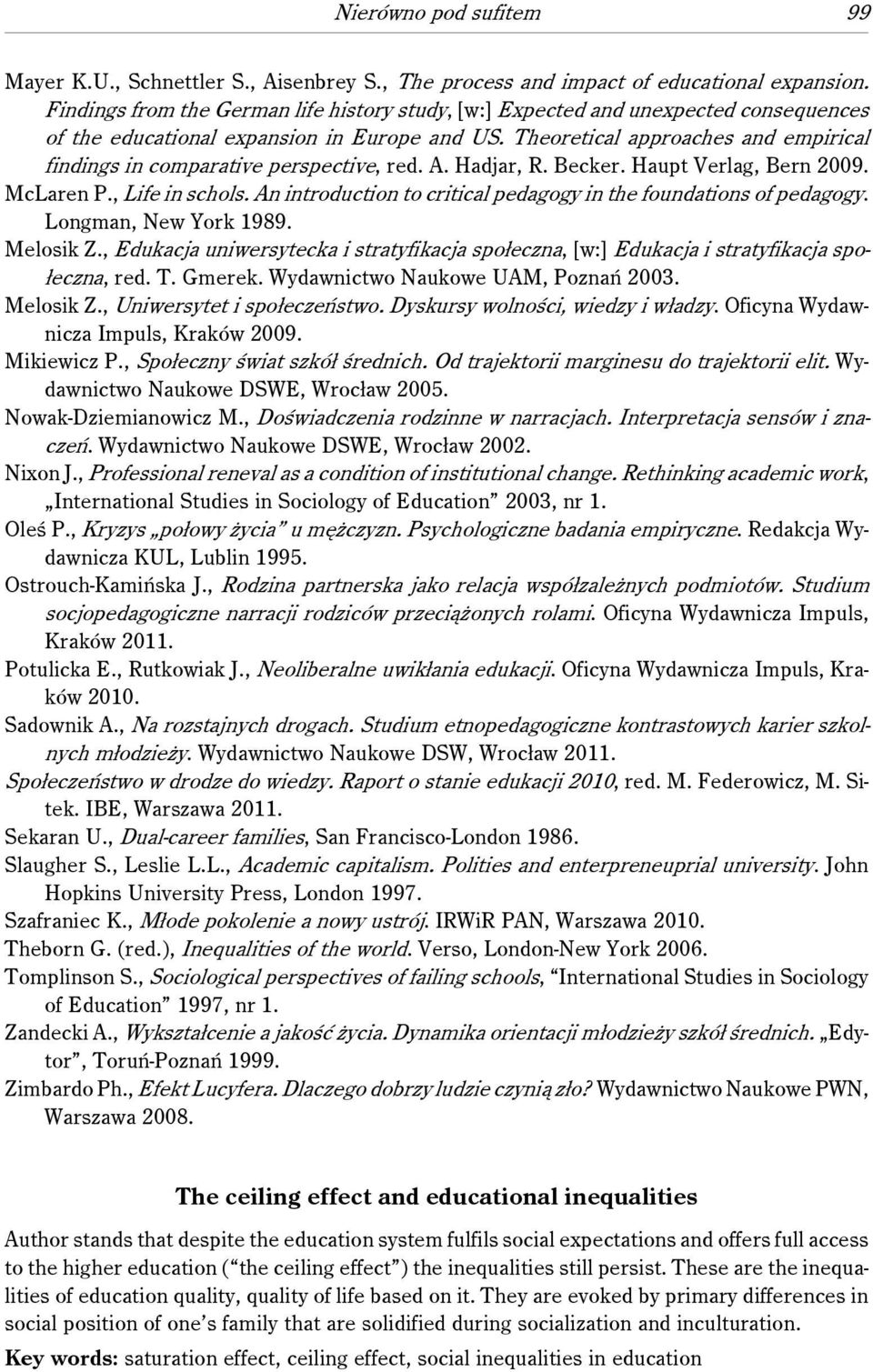 Theoretical approaches and empirical findings in comparative perspective, red. A. Hadjar, R. Becker. Haupt Verlag, Bern 2009. McLaren P., Life in schols.