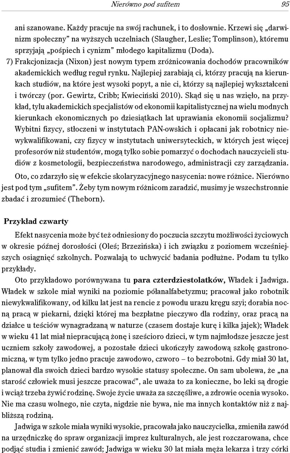 7) Frakcjonizacja (Nixon) jest nowym typem zróżnicowania dochodów pracowników akademickich według reguł rynku.