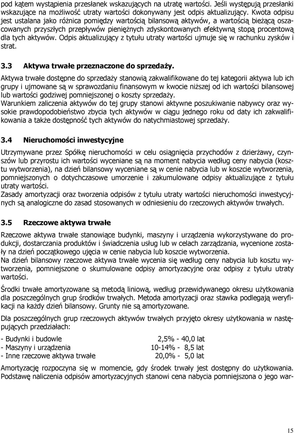 aktywów. Odpis aktualizujący z tytułu utraty wartości ujmuje się w rachunku zysków i strat. 3.3 Aktywa trwałe przeznaczone do sprzedaŝy.