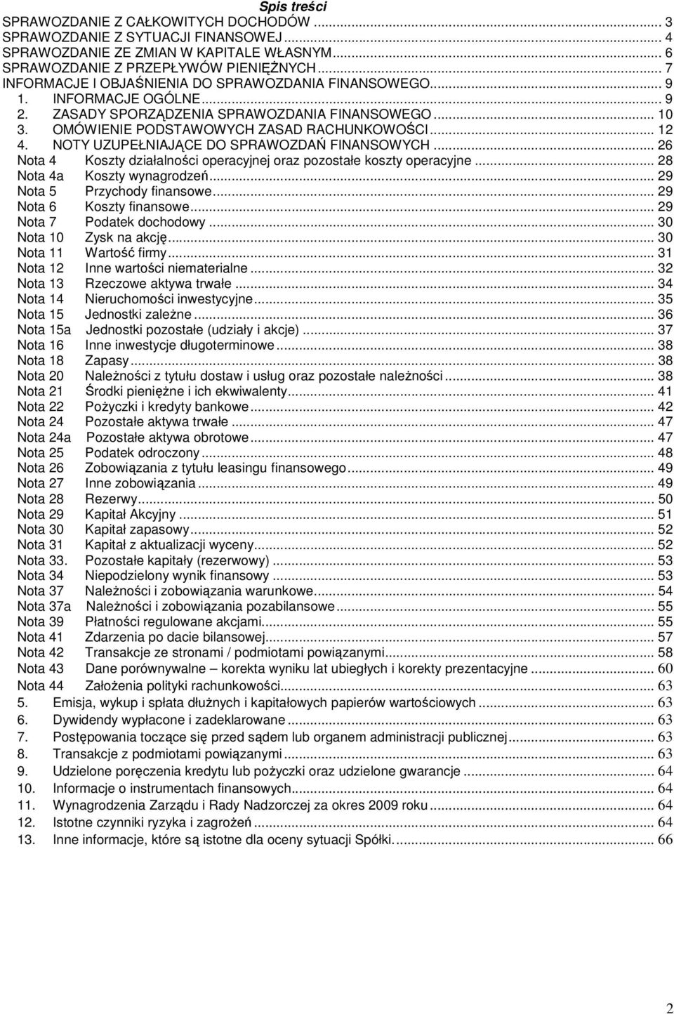 NOTY UZUPEŁNIAJĄCE DO SPRAWOZDAŃ FINANSOWYCH... 26 Nota 4 Koszty działalności operacyjnej oraz pozostałe koszty operacyjne... 28 Nota 4a Koszty wynagrodzeń... 29 Nota 5 Przychody finansowe.