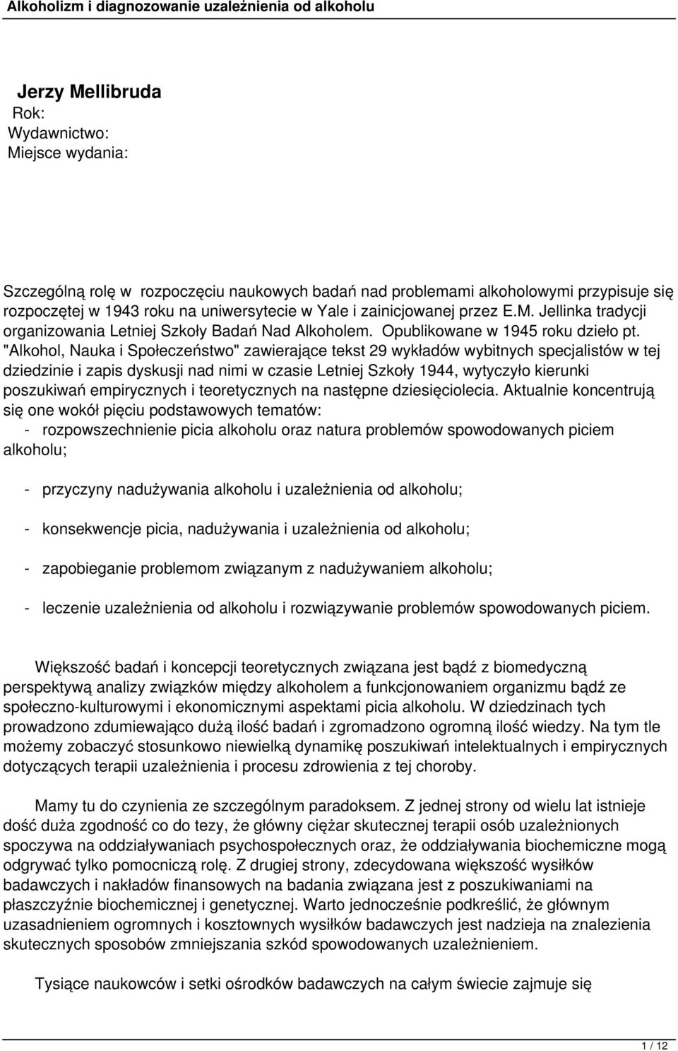 "Alkohol, Nauka i Społeczeństwo" zawierające tekst 29 wykładów wybitnych specjalistów w tej dziedzinie i zapis dyskusji nad nimi w czasie Letniej Szkoły 1944, wytyczyło kierunki poszukiwań