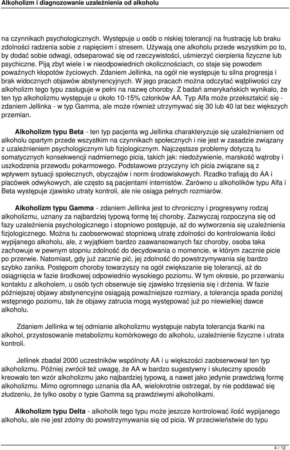 Piją zbyt wiele i w nieodpowiednich okolicznościach, co staje się powodem poważnych kłopotów życiowych.