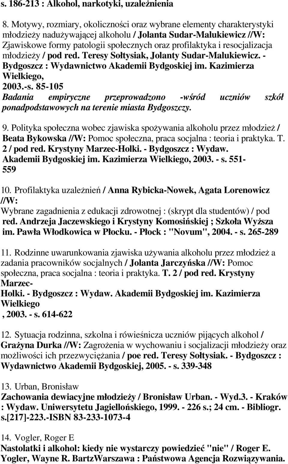 resocjalizacja młodzieŝy / pod red. Teresy Sołtysiak, Jolanty Sudar-Malukiewicz. - Bydgoszcz : Wydawnictwo Akademii Bydgoskiej im. Kazimierza Wielkiego, 2003.-s.