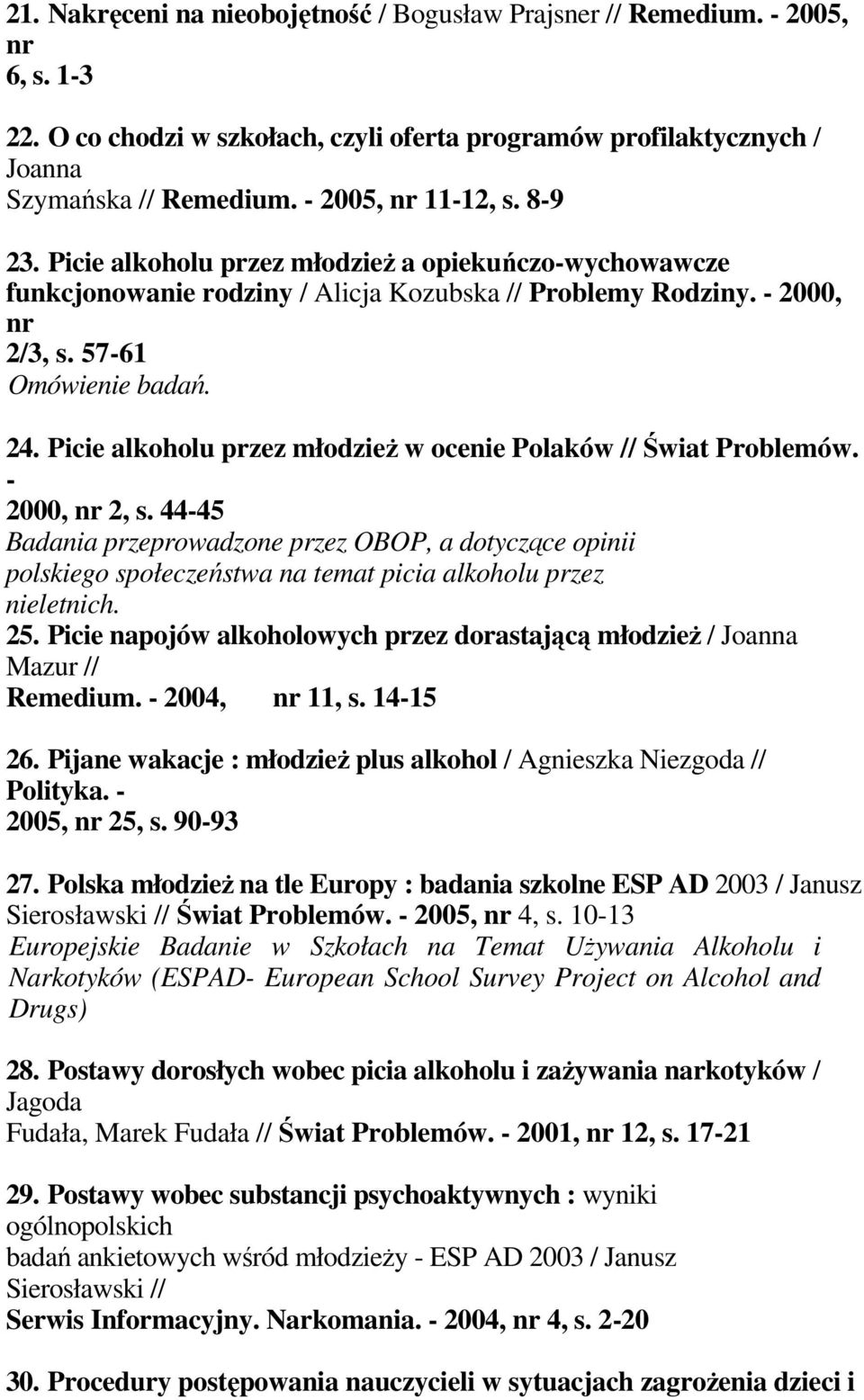 Picie alkoholu przez młodzieŝ w ocenie Polaków // Świat Problemów. - 2000, nr 2, s.