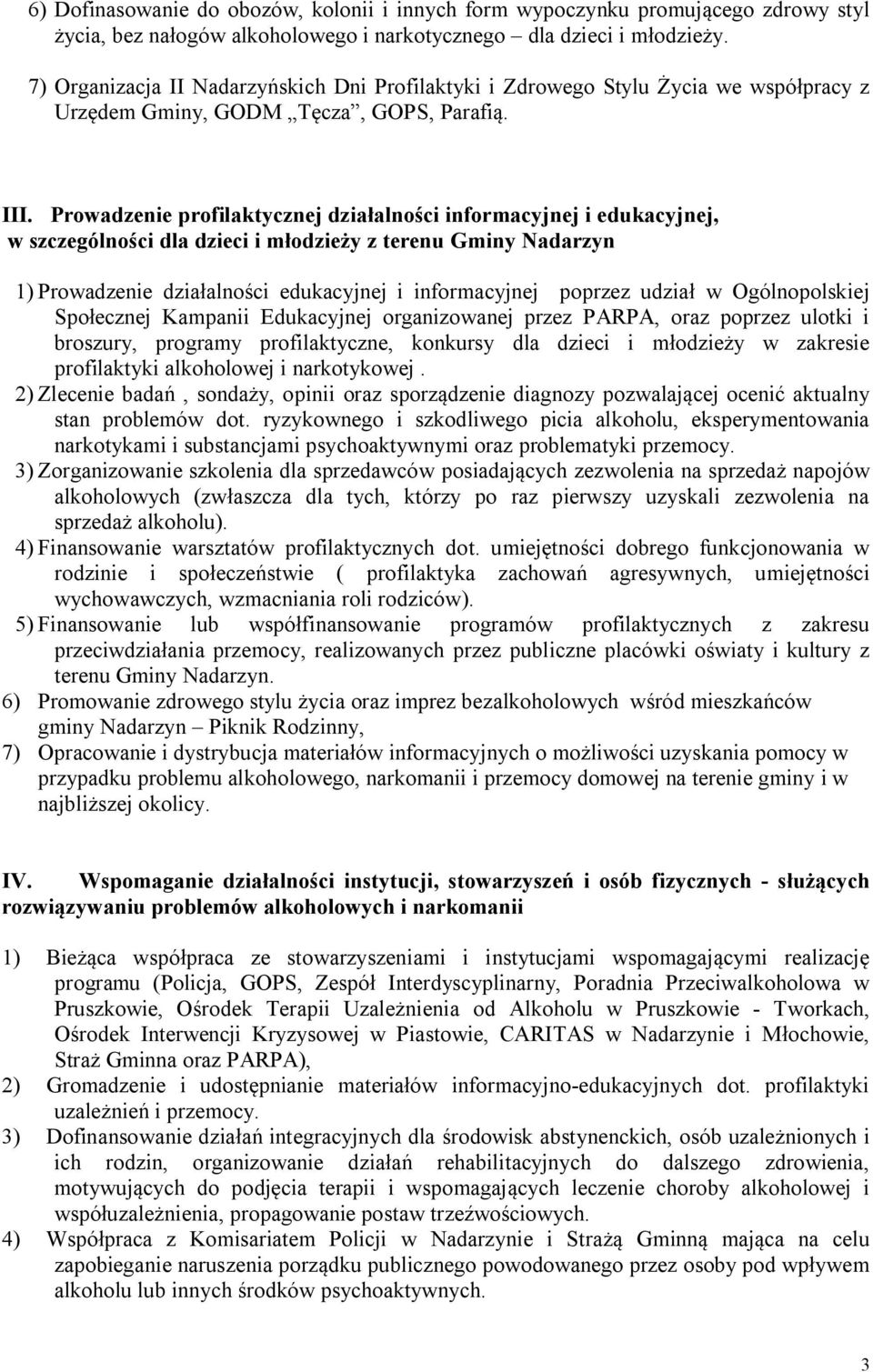 Prowadzenie profilaktycznej działalności informacyjnej i edukacyjnej, w szczególności dla dzieci i młodzieży z terenu Gminy Nadarzyn 1) Prowadzenie działalności edukacyjnej i informacyjnej poprzez