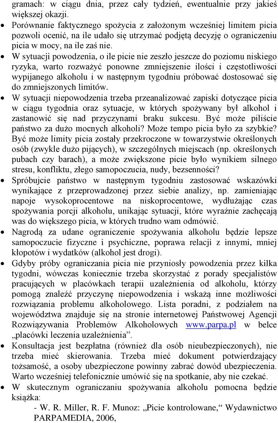 W sytuacji powodzenia, o ile picie nie zeszło jeszcze do poziomu niskiego ryzyka, warto rozważyć ponowne zmniejszenie ilości i częstotliwości wypijanego i w następnym tygodniu próbować dostosować się