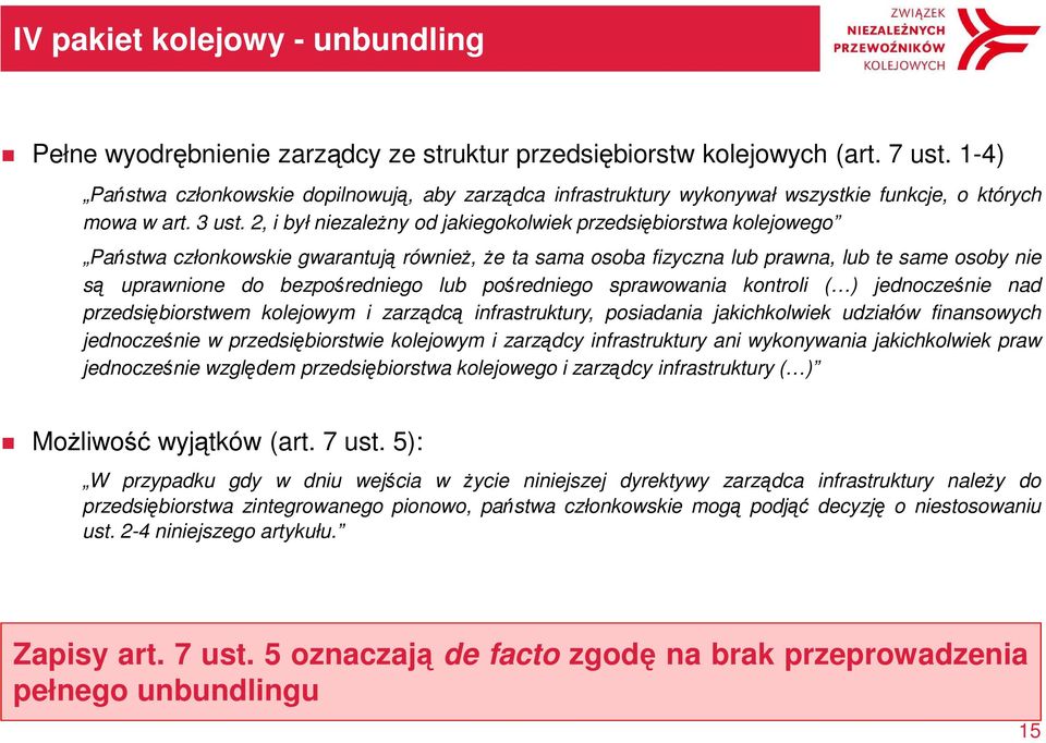 2, i był niezależny od jakiegokolwiek przedsiębiorstwa kolejowego Państwa członkowskie gwarantują również, że ta sama osoba fizyczna lub prawna, lub te same osoby nie są uprawnione do bezpośredniego