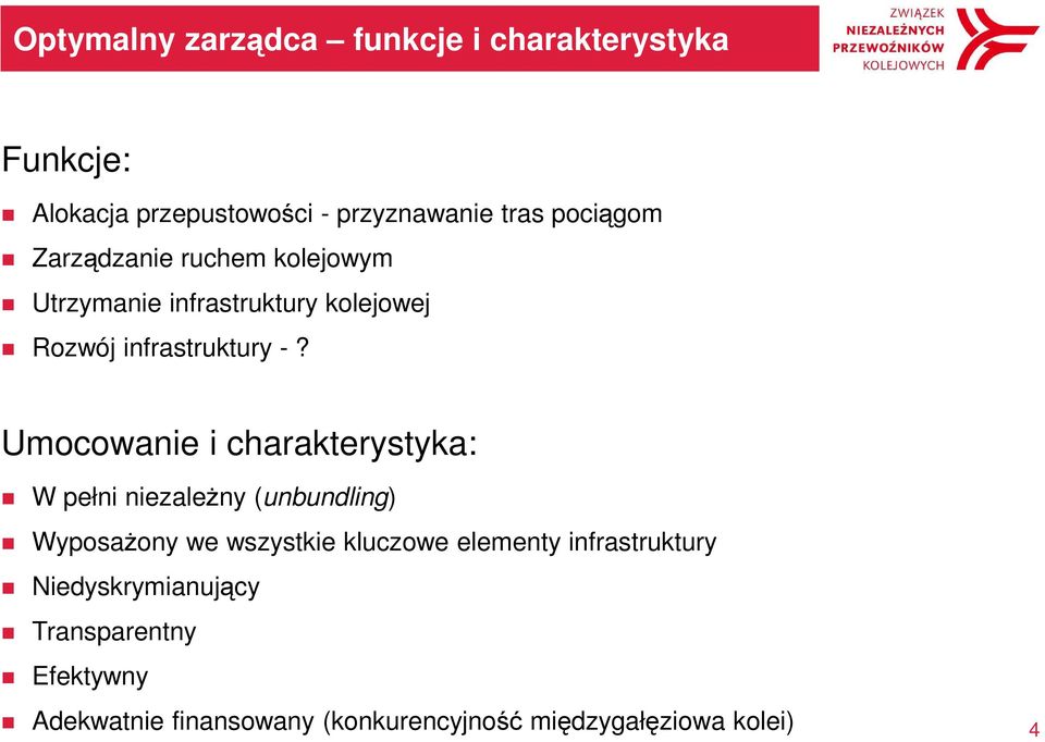 Umocowanie i charakterystyka: W pełni niezależny (unbundling) Wyposażony we wszystkie kluczowe elementy