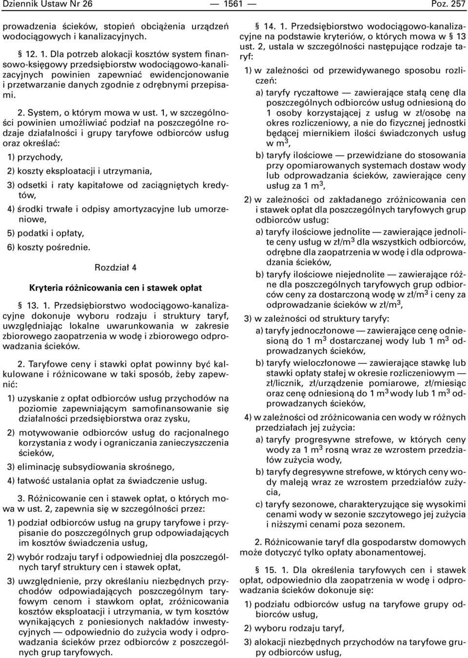 . 1. Dla potrzeb alokacji kosztów system finansowo-ksi gowy przedsi biorstw wodociàgowo-kanalizacyjnych powinien zapewniaç ewidencjonowanie i przetwarzanie danych zgodnie z odr bnymi przepisami. 2.