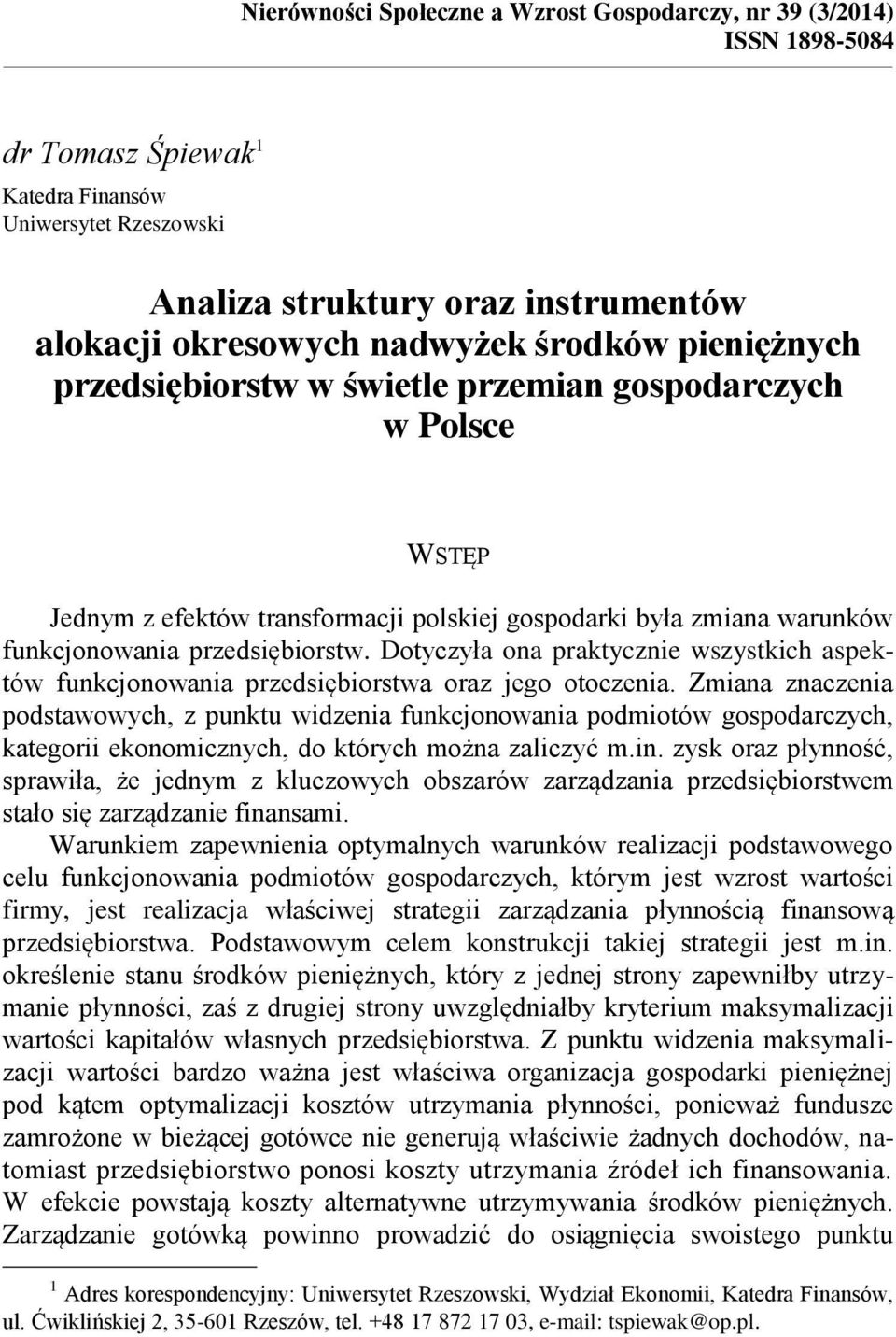 przedsiębiorstw. Dotyczyła ona praktycznie wszystkich aspektów funkcjonowania przedsiębiorstwa oraz jego otoczenia.