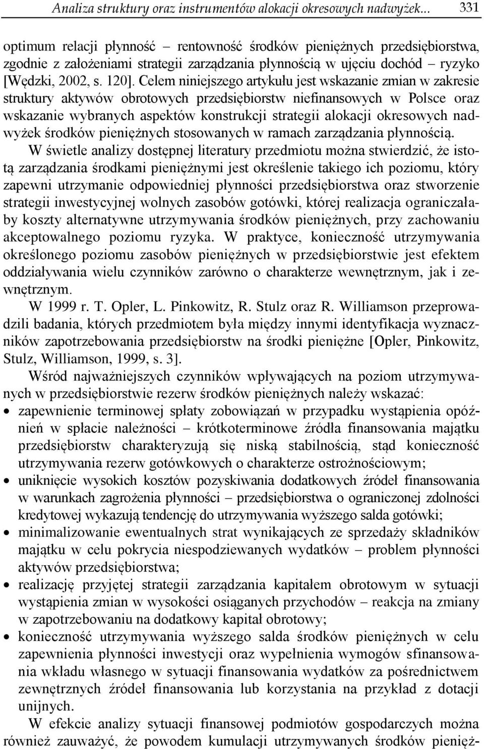 Celem niniejszego artykułu jest wskazanie zmian w zakresie struktury aktywów obrotowych przedsiębiorstw niefinansowych w Polsce oraz wskazanie wybranych aspektów konstrukcji strategii alokacji