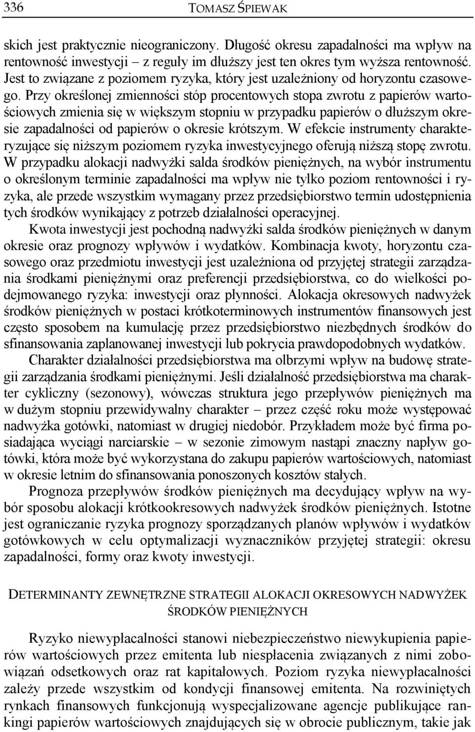 Przy określonej zmienności stóp procentowych stopa zwrotu z papierów wartościowych zmienia się w większym stopniu w przypadku papierów o dłuższym okresie zapadalności od papierów o okresie krótszym.