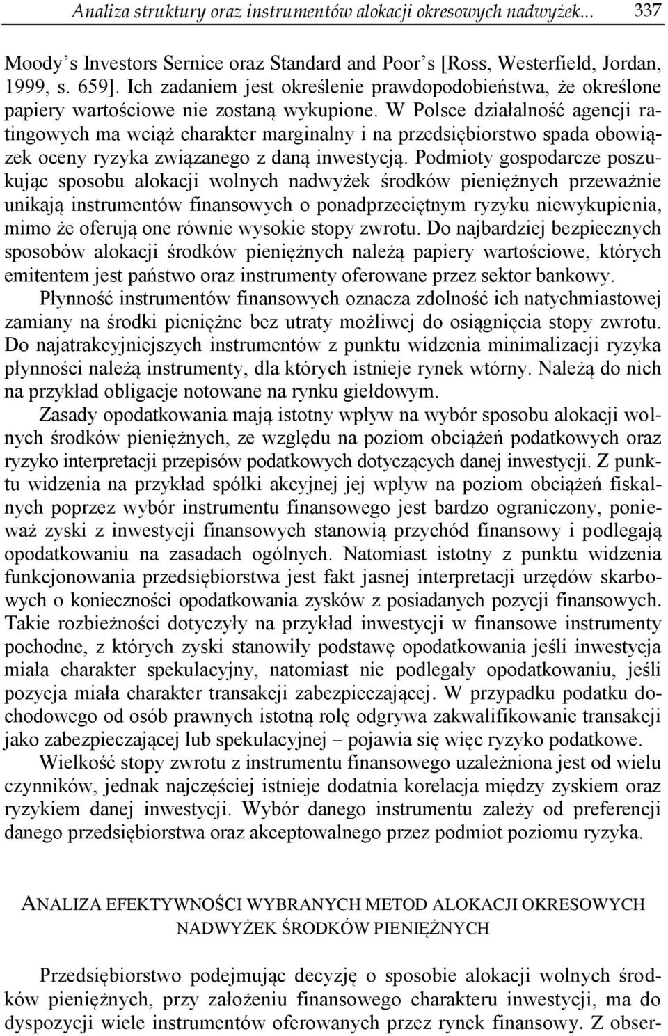 W Polsce działalność agencji ratingowych ma wciąż charakter marginalny i na przedsiębiorstwo spada obowiązek oceny ryzyka związanego z daną inwestycją.