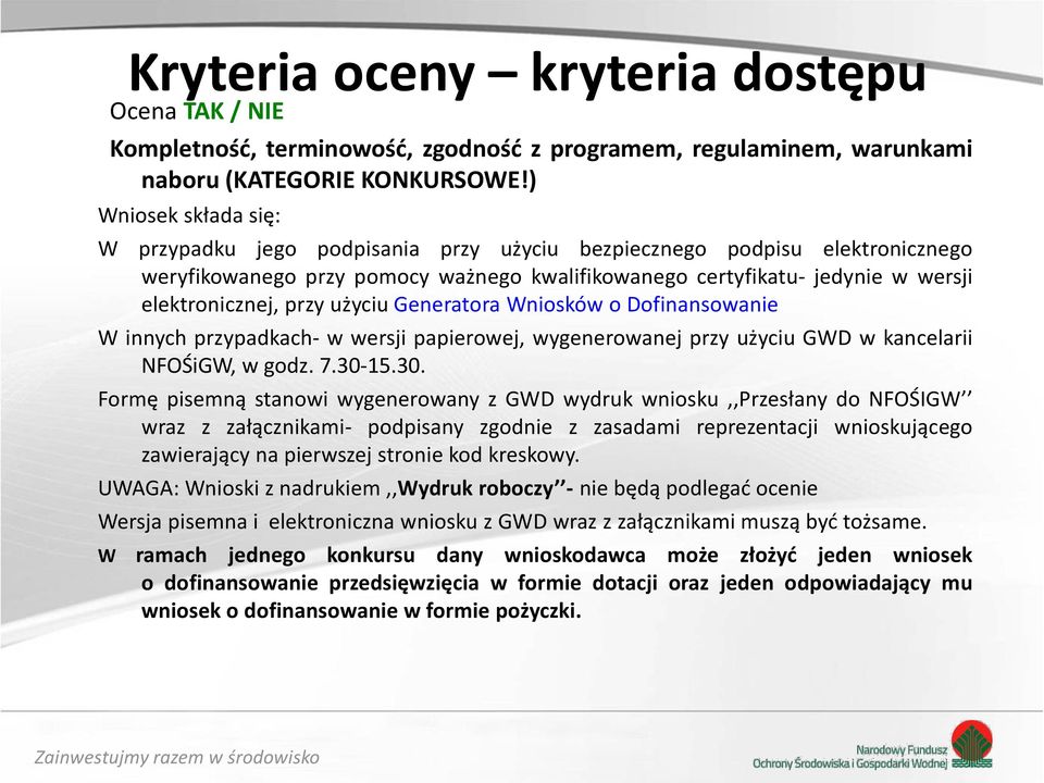 przy użyciu Generatora Wniosków o Dofinansowanie W innych przypadkach- w wersji papierowej, wygenerowanej przy użyciu GWD w kancelarii NFOŚiGW, w godz. 7.30-