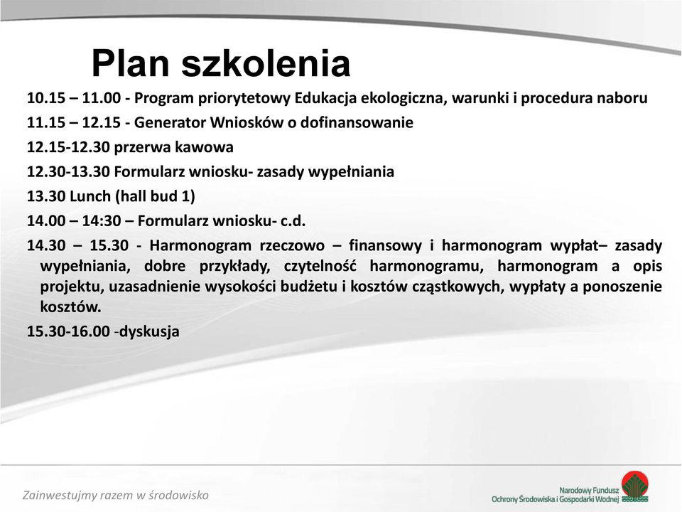 30 Lunch (hall bud 1) 14.00 14:30 Formularz wniosku- c.d. 14.30 15.