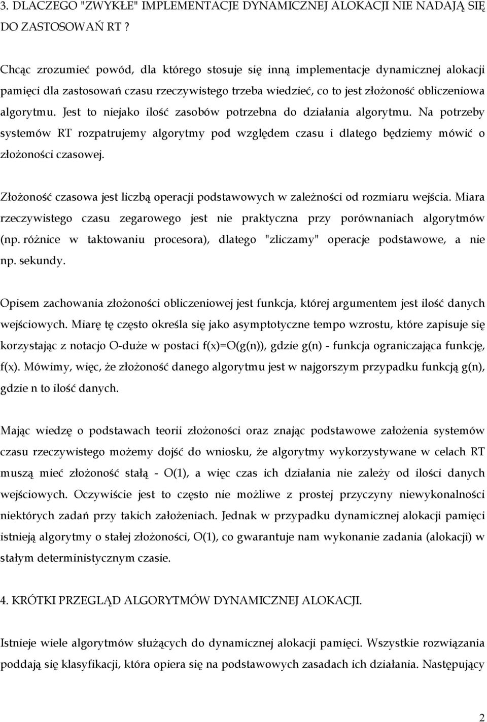 Jest to niejako ilość zasobów potrzebna do działania algorytmu. Na potrzeby systemów RT rozpatrujemy algorytmy pod względem czasu i dlatego będziemy mówić o złożoności czasowej.