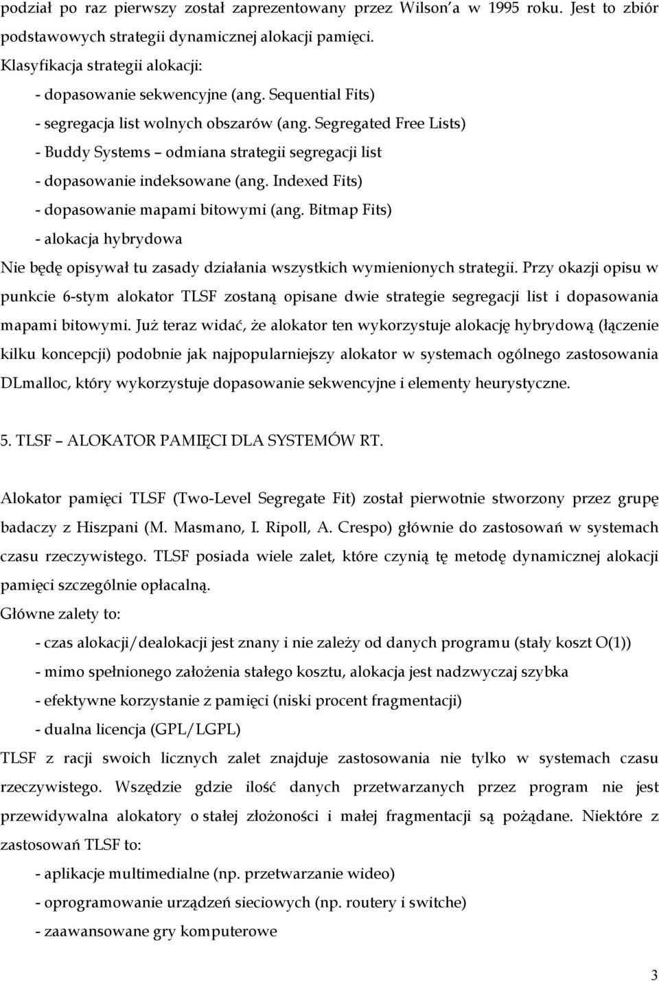 Segregated Free Lists) - Buddy Systems odmiana strategii segregacji list - dopasowanie indeksowane (ang. Indexed Fits) - dopasowanie mapami bitowymi (ang.