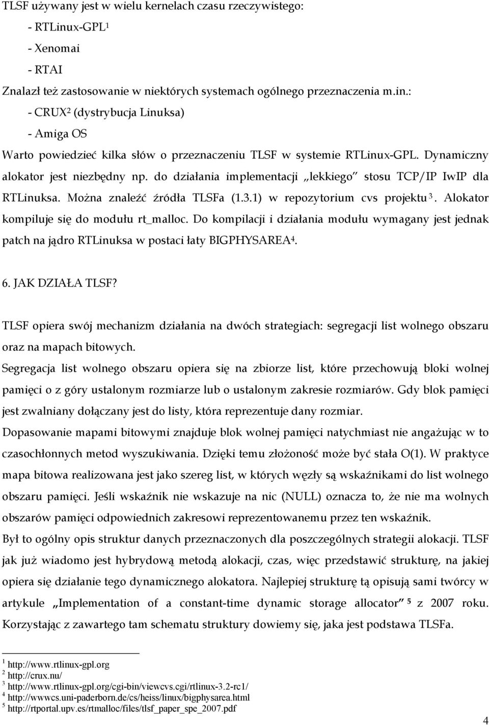 Alokator kompiluje się do modułu rt_malloc. Do kompilacji i działania modułu wymagany jest jednak patch na jądro RTLinuksa w postaci łaty BIGPHYSARZA 4. 6. JAK DZIAŁA TLSF?