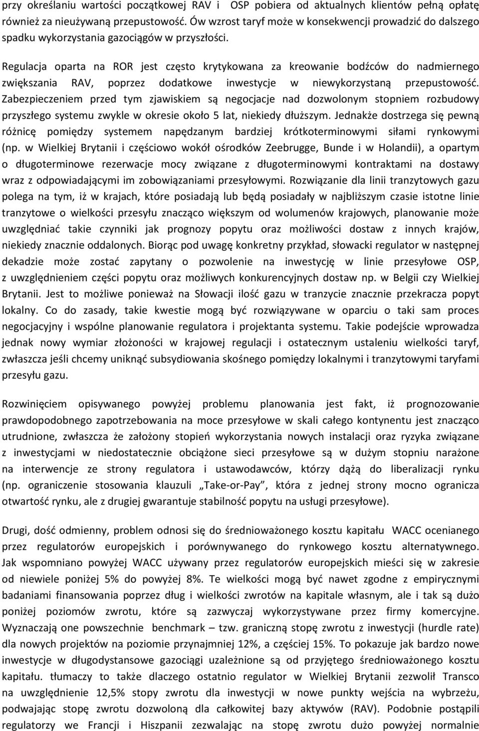 Regulacja oparta na ROR jest często krytykowana za kreowanie bodźców do nadmiernego zwiększania RAV, poprzez dodatkowe inwestycje w niewykorzystaną przepustowośd.