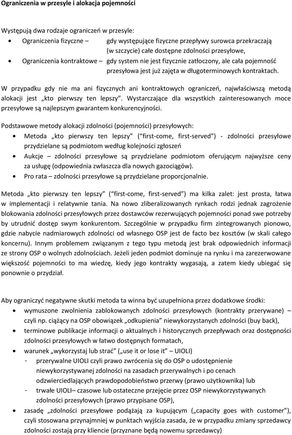 W przypadku gdy nie ma ani fizycznych ani kontraktowych ograniczeo, najwłaściwszą metodą alokacji jest kto pierwszy ten lepszy.