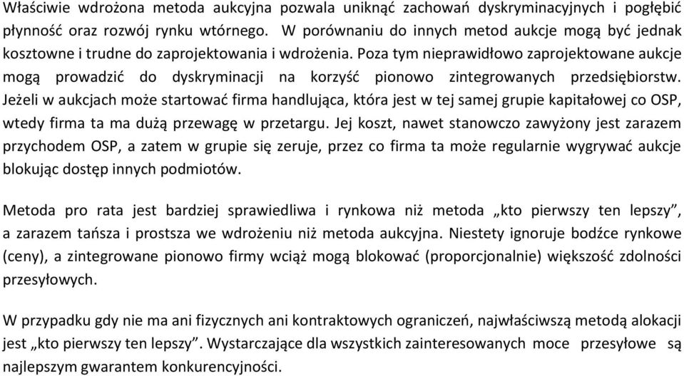 Poza tym nieprawidłowo zaprojektowane aukcje mogą prowadzid do dyskryminacji na korzyśd pionowo zintegrowanych przedsiębiorstw.