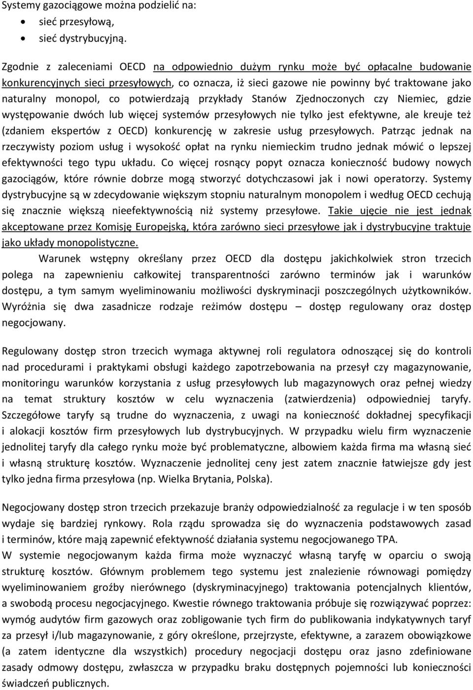 co potwierdzają przykłady Stanów Zjednoczonych czy Niemiec, gdzie występowanie dwóch lub więcej systemów przesyłowych nie tylko jest efektywne, ale kreuje też (zdaniem ekspertów z OECD) konkurencję w