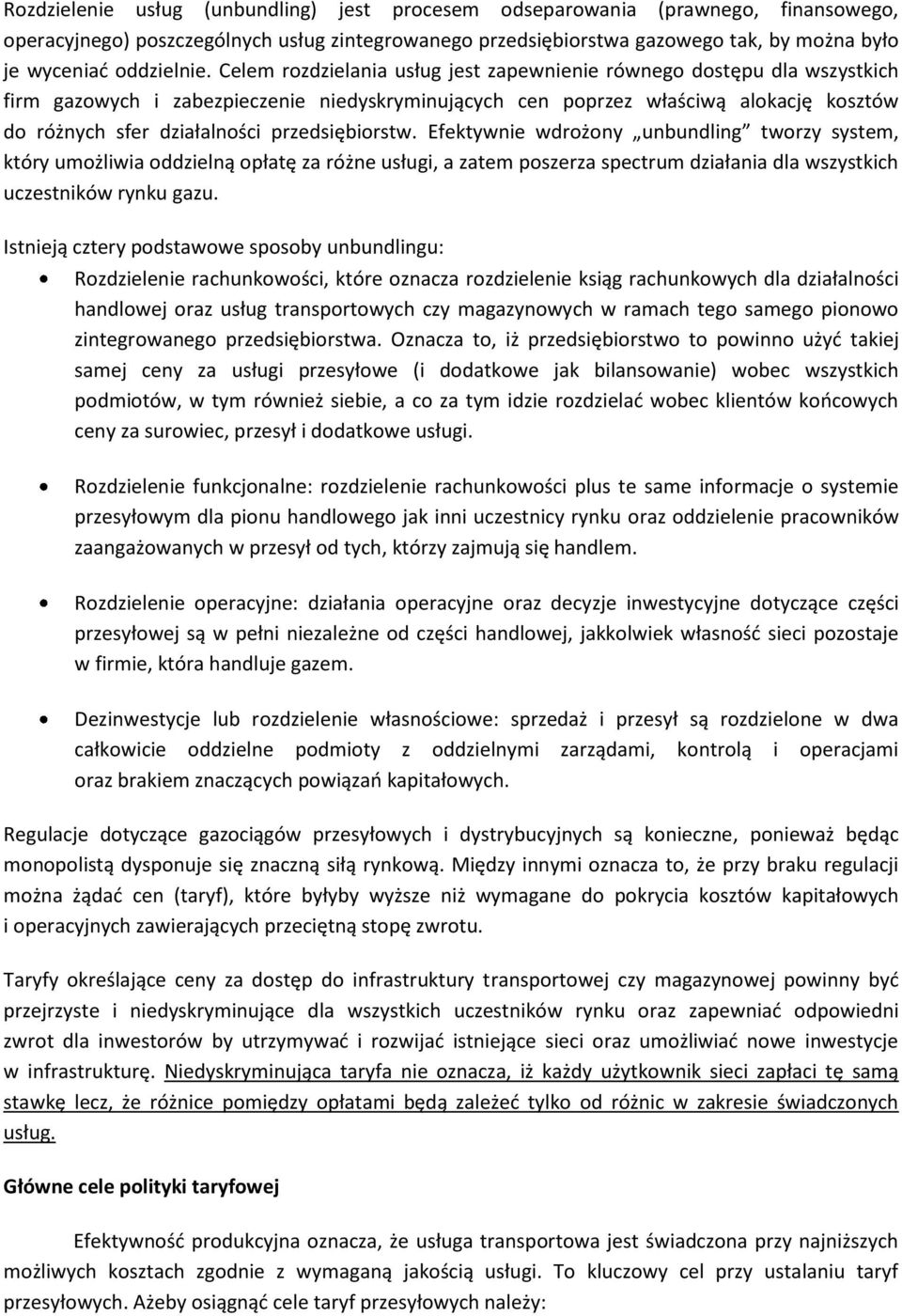 Celem rozdzielania usług jest zapewnienie równego dostępu dla wszystkich firm gazowych i zabezpieczenie niedyskryminujących cen poprzez właściwą alokację kosztów do różnych sfer działalności