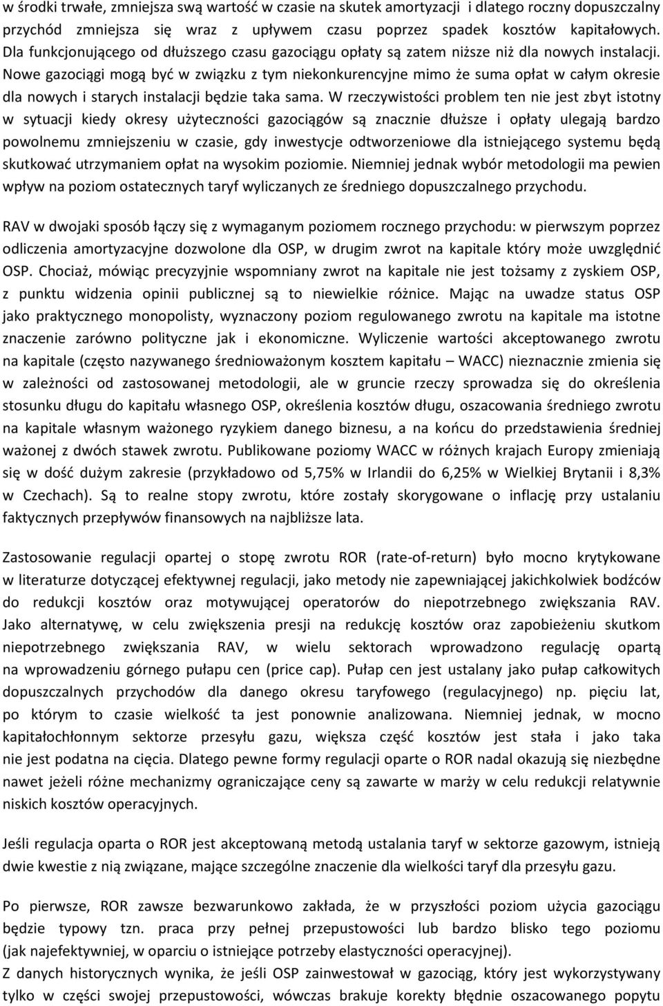 Nowe gazociągi mogą byd w związku z tym niekonkurencyjne mimo że suma opłat w całym okresie dla nowych i starych instalacji będzie taka sama.