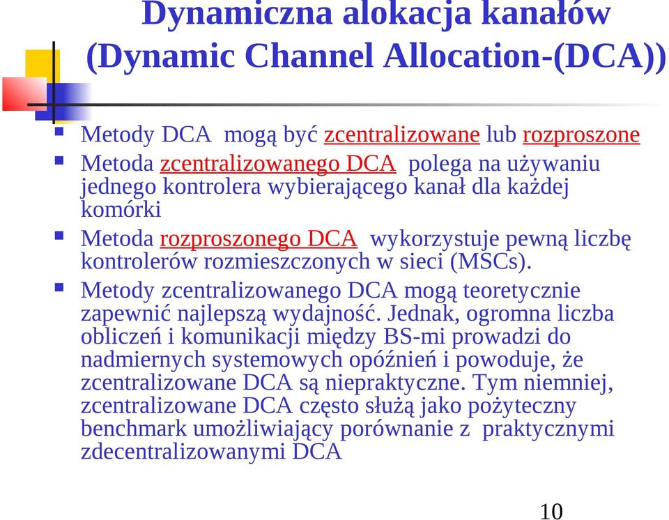 Metody zcentralzowanego DCA mogą teoretyczne zapewnć najlepszą wydajność.