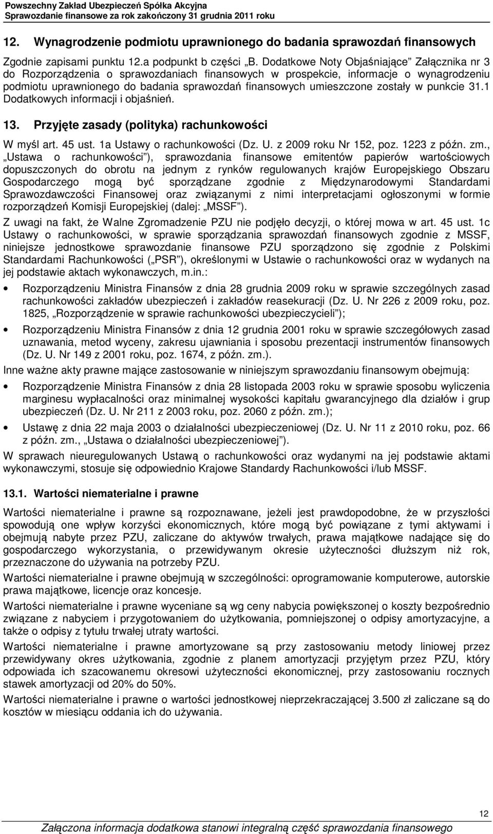 zostały w punkcie 31.1 Dodatkowych informacji i objaśnień. 13. Przyjęte zasady (polityka) rachunkowości W myśl art. 45 ust. 1a Ustawy o rachunkowości (Dz. U. z 2009 roku Nr 152, poz. 1223 z późn. zm.