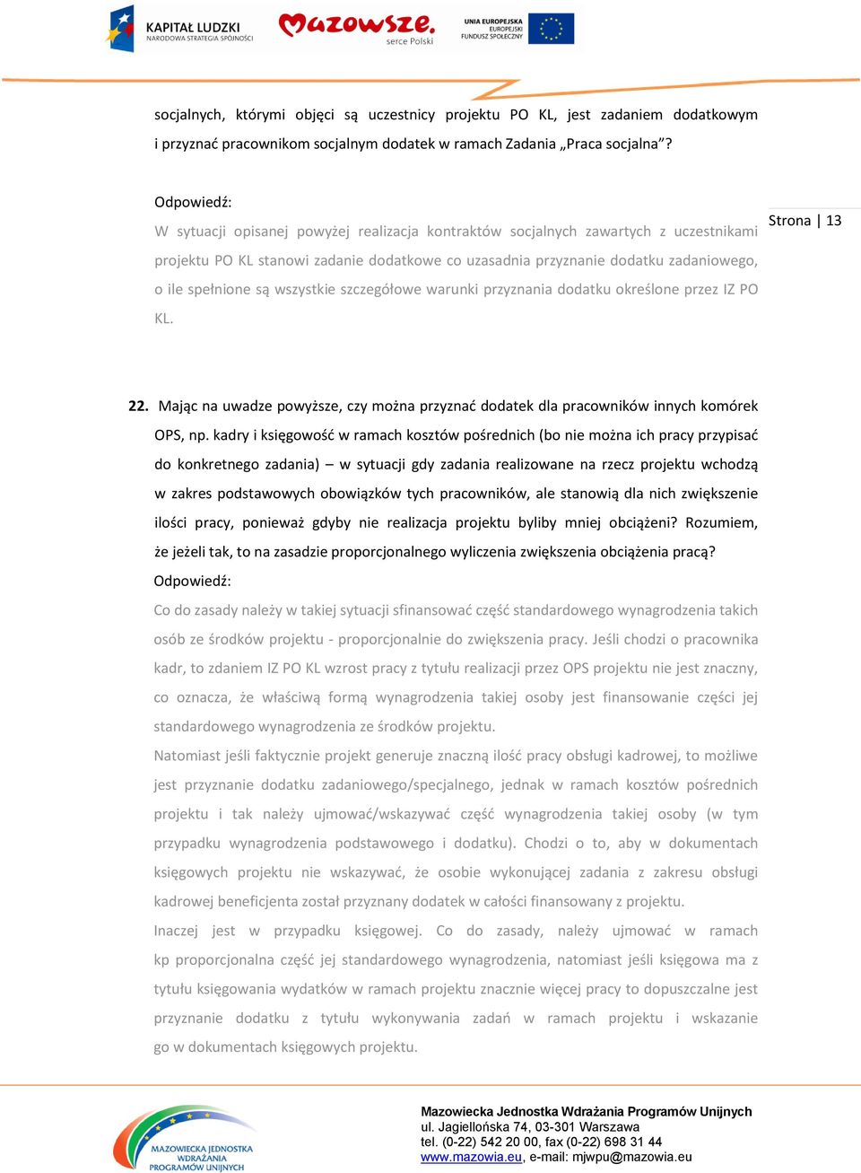 wszystkie szczegółowe warunki przyznania dodatku określone przez IZ PO KL. Strona 13 22. Mając na uwadze powyższe, czy można przyznad dodatek dla pracowników innych komórek OPS, np.