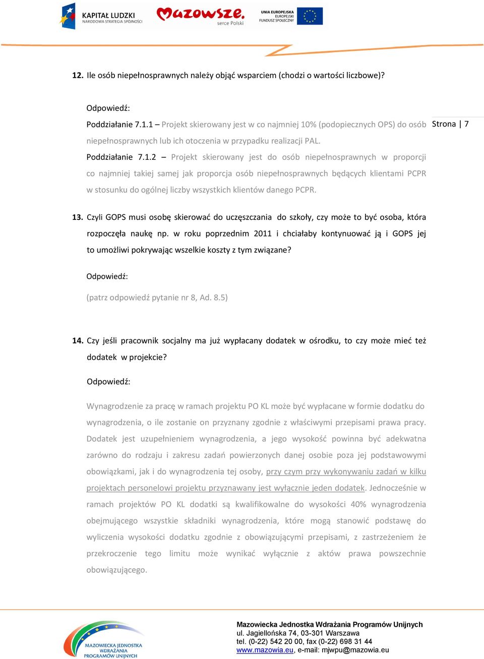 2 Projekt skierowany jest do osób niepełnosprawnych w proporcji co najmniej takiej samej jak proporcja osób niepełnosprawnych będących klientami PCPR w stosunku do ogólnej liczby wszystkich klientów