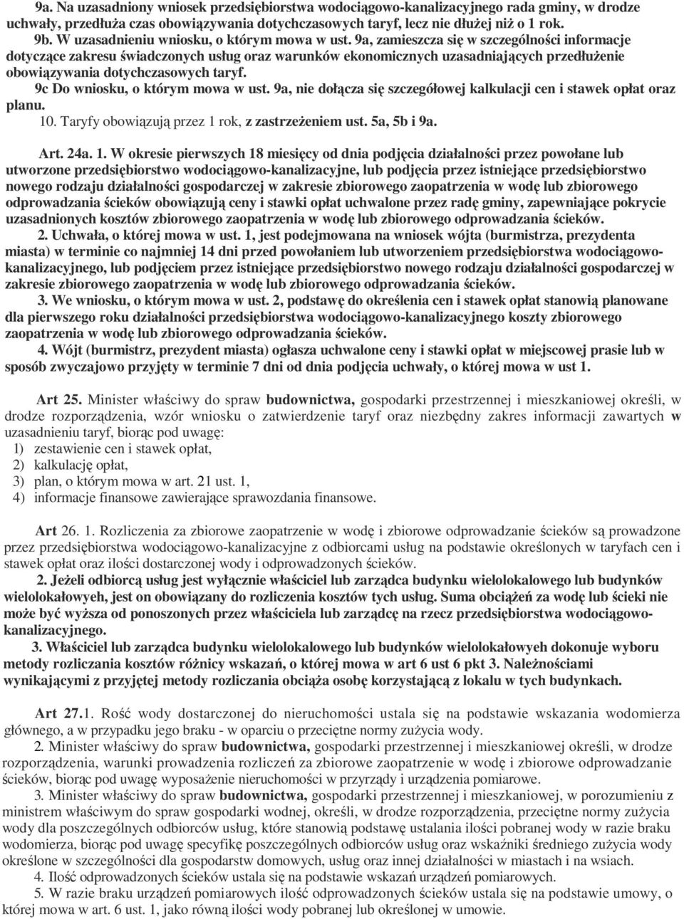 9a, zamieszcza się w szczególności informacje dotyczące zakresu świadczonych usług oraz warunków ekonomicznych uzasadniających przedłuŝenie obowiązywania dotychczasowych taryf.