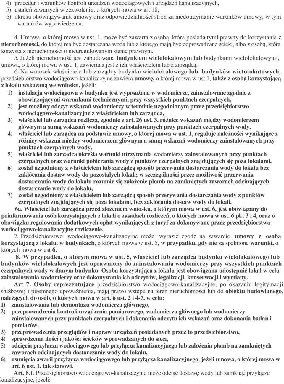 1, moŝe być zawarta z osobą, która posiada tytuł prawny do korzystania z nieruchomości, do której ma być dostarczana woda lub z którego mają być odprowadzane ścieki, albo z osobą, która korzysta z