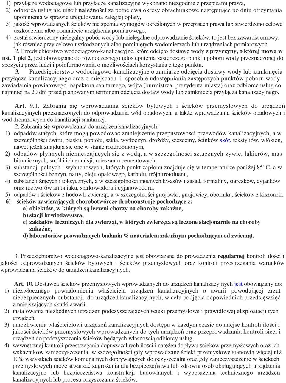 pomiarowego, 4) został stwierdzony nielegalny pobór wody lub nielegalne odprowadzanie ścieków, to jest bez zawarcia umowy, jak równieŝ przy celowo uszkodzonych albo pominiętych wodomierzach lub